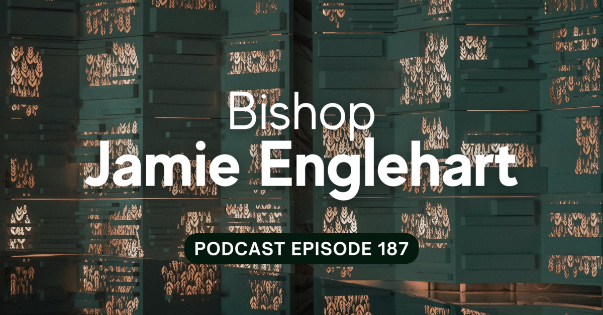Episode 187: Bishop Jamie Englehart