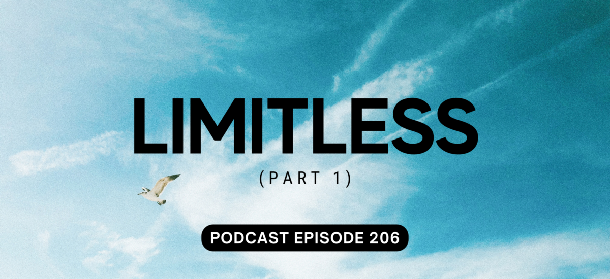 Podcast Episode 206 – Limitless, Pt 1