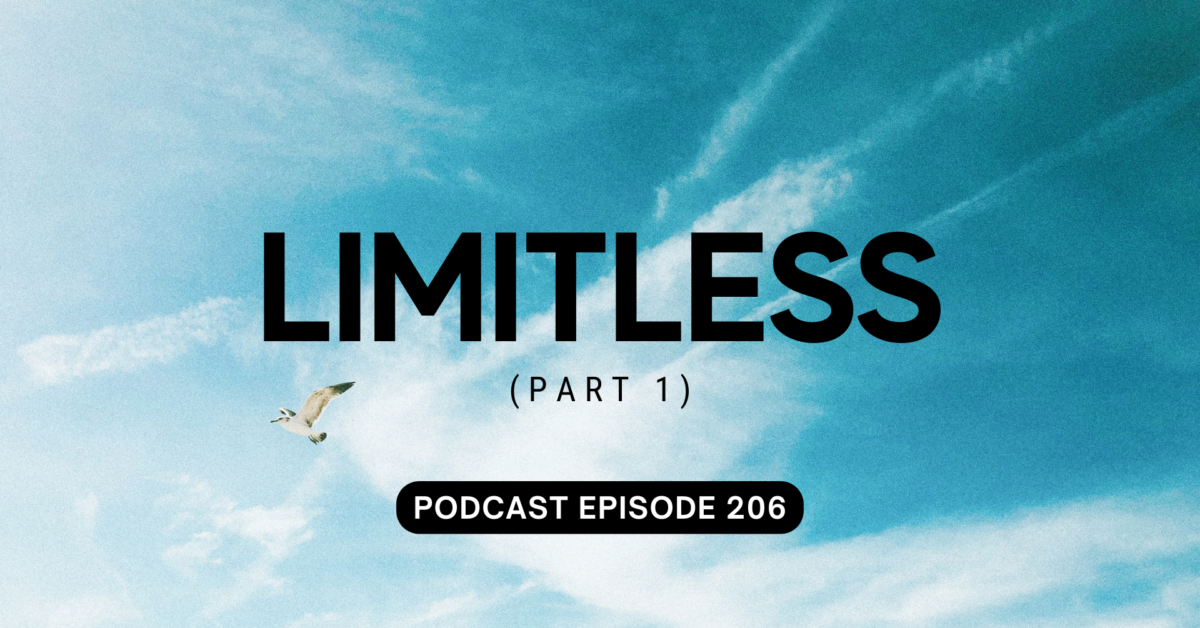 Podcast Episode 206 – Limitless, Pt 1