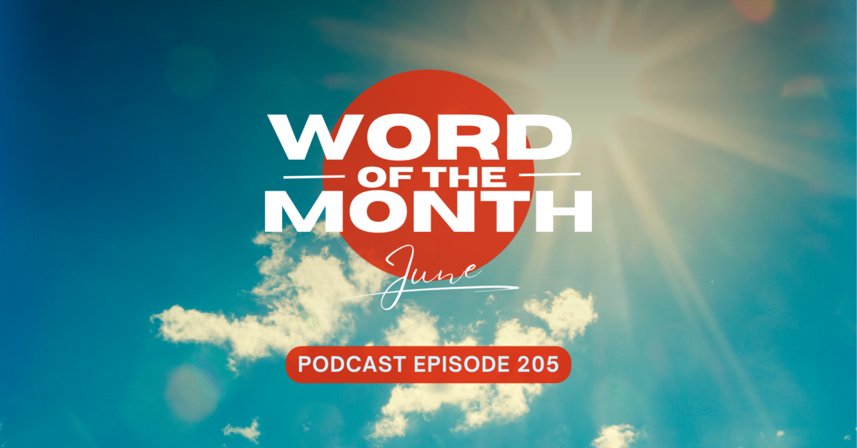 Podcast Episode 205 – Word of the Month June 2024