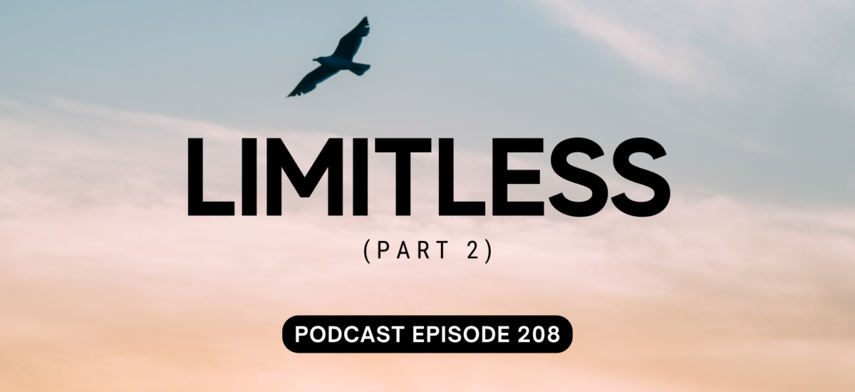 Podcast Episode 208 – Limitless, Pt 2