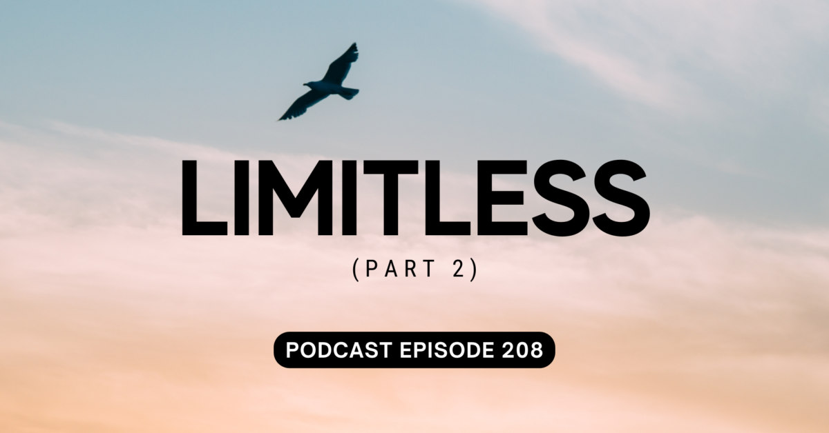 Podcast Episode 208 – Limitless, Pt 2