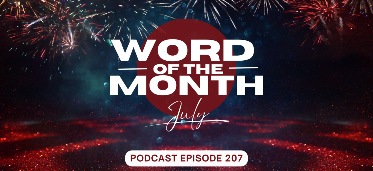 Podcast Episode 207 – Word of the Month July 2024