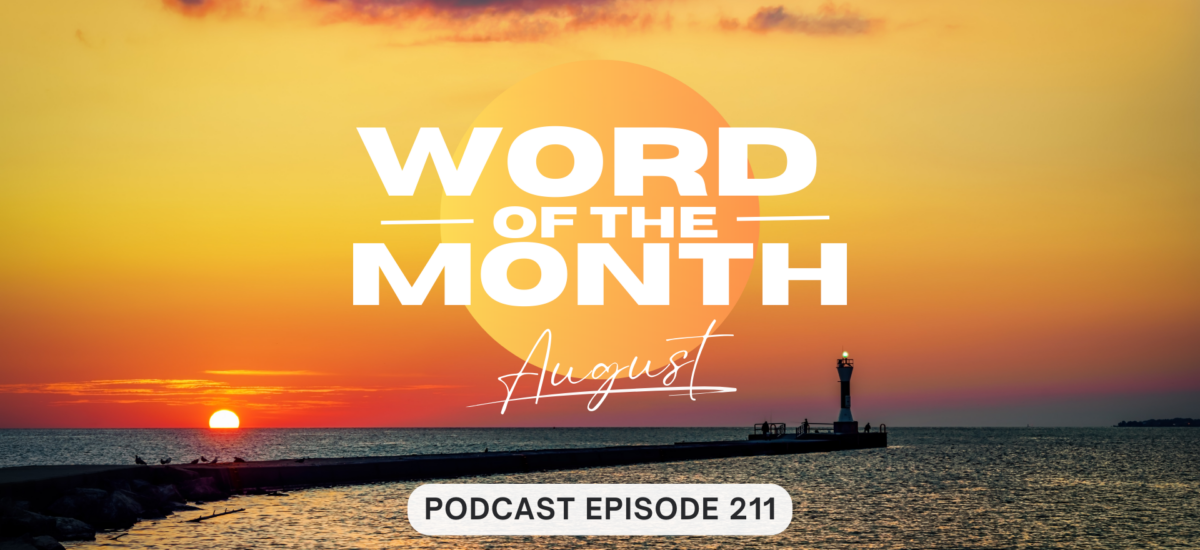 Podcast Episode 211 – Word of the Month August 2024