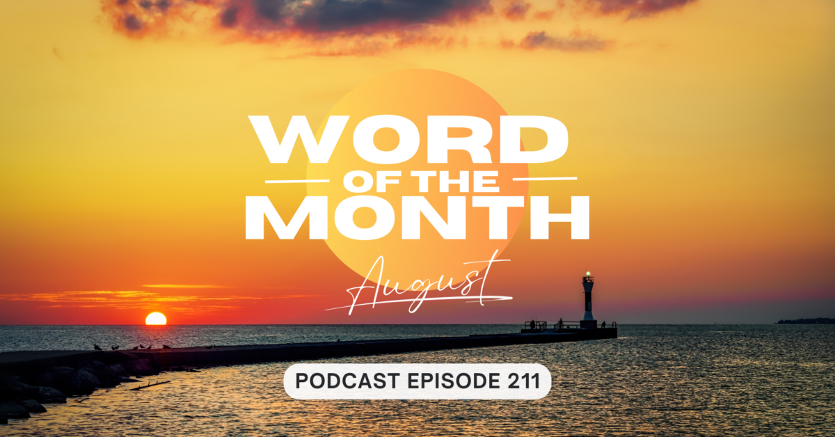 Podcast Episode 211 – Word of the Month August 2024