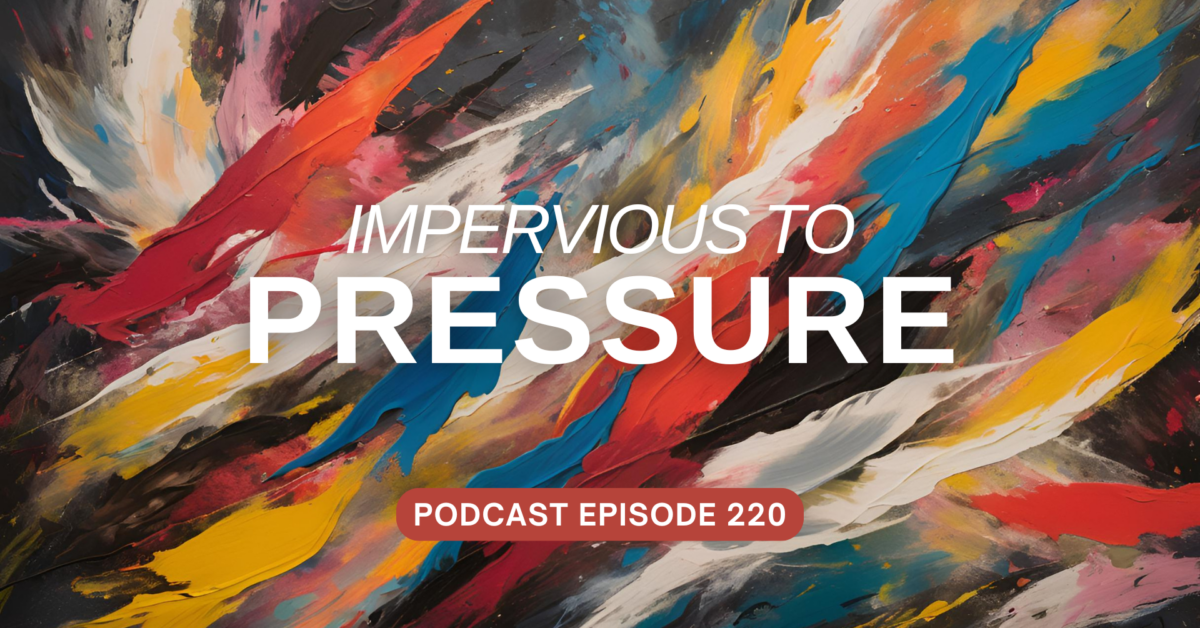 Podcast Episode 220 – Impervious to Pressure, pt 1