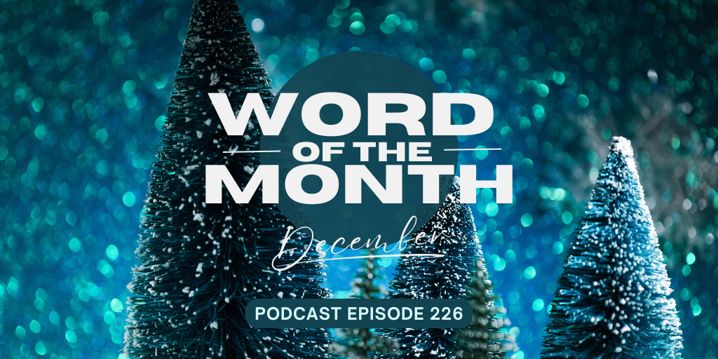 Podcast Episode 226 – Word of the Month December 2024